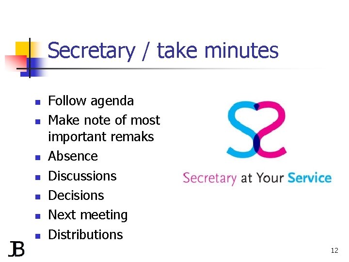 Secretary / take minutes n n n n Follow agenda Make note of most