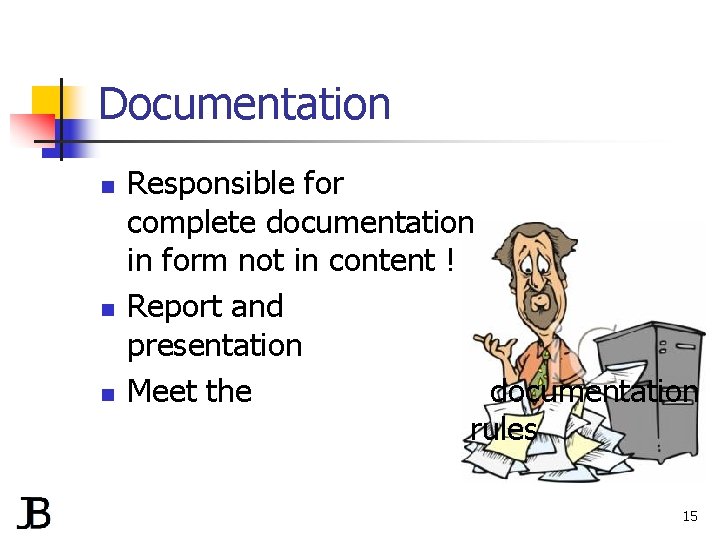 Documentation n Responsible for complete documentation in form not in content ! Report and