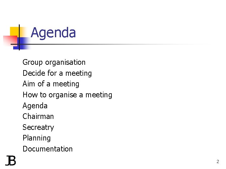 Agenda Group organisation Decide for a meeting Aim of a meeting How to organise