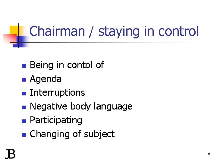 Chairman / staying in control n n n Being in contol of Agenda Interruptions