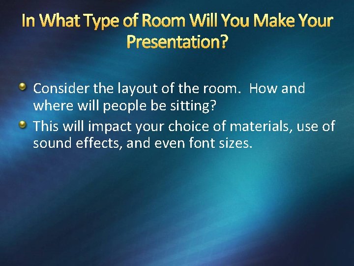 In What Type of Room Will You Make Your Presentation? Consider the layout of