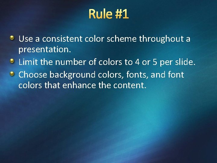 Rule #1 Use a consistent color scheme throughout a presentation. Limit the number of