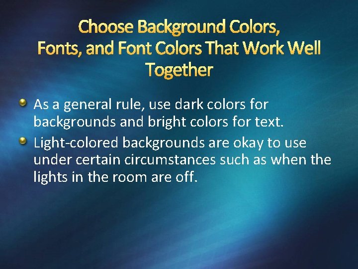 Choose Background Colors, Fonts, and Font Colors That Work Well Together As a general