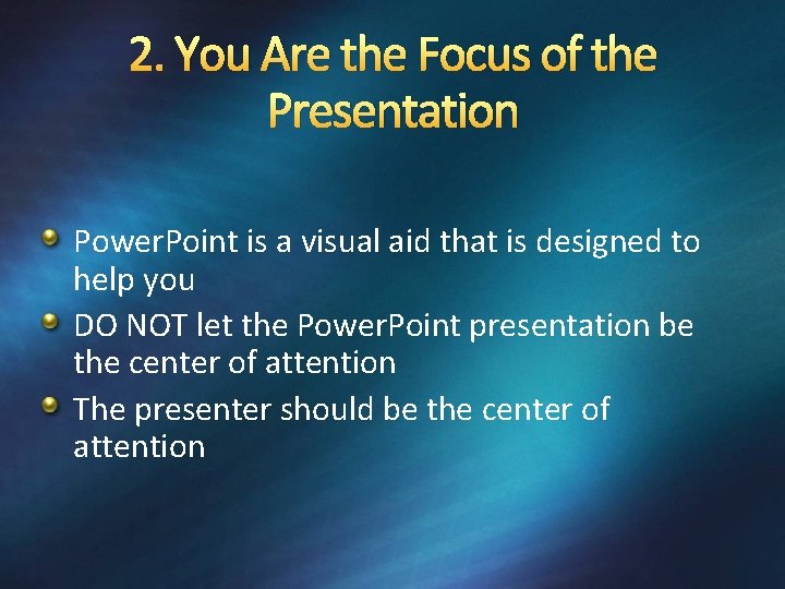2. You Are the Focus of the Presentation Power. Point is a visual aid
