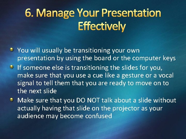 6. Manage Your Presentation Effectively You will usually be transitioning your own presentation by