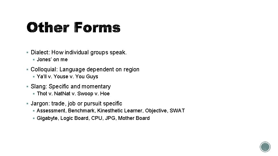 § Dialect: How individual groups speak. § Jones’ on me § Colloquial: Language dependent