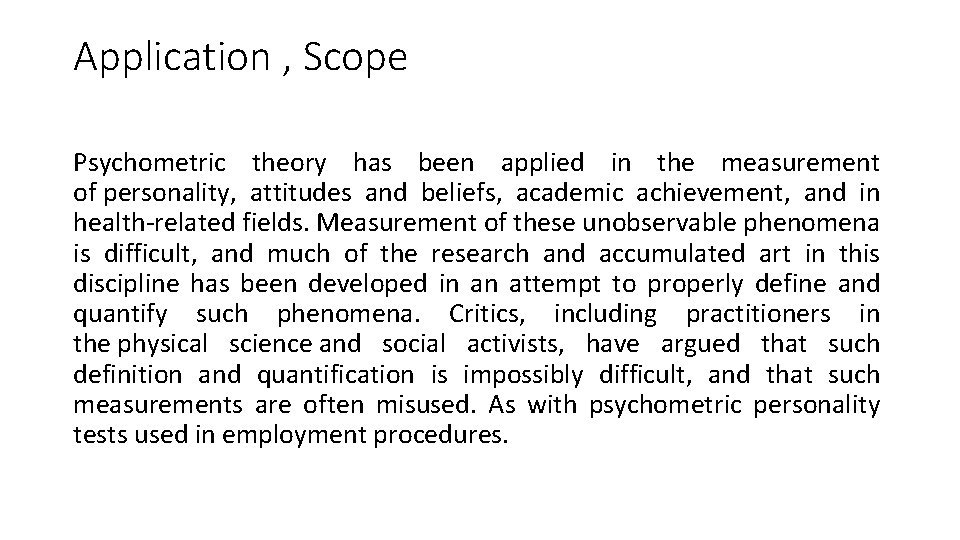 Application , Scope Psychometric theory has been applied in the measurement of personality, attitudes