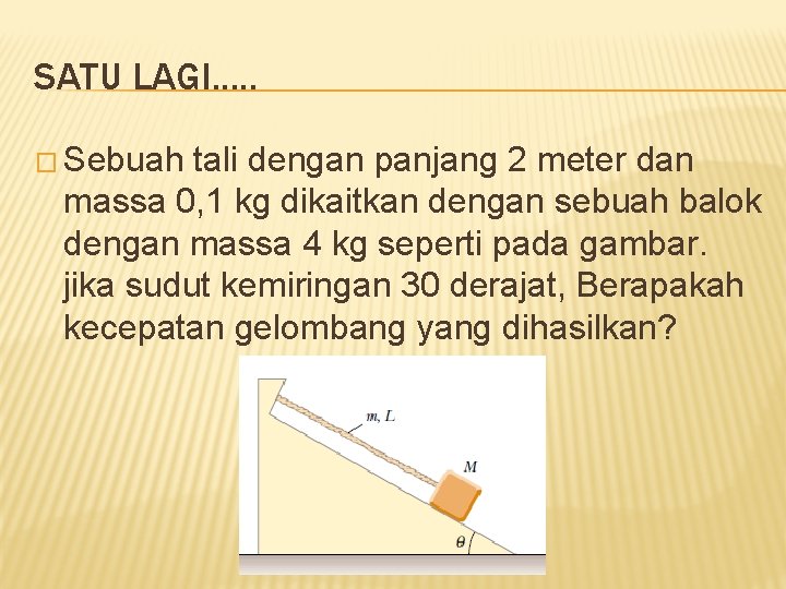 SATU LAGI. . . � Sebuah tali dengan panjang 2 meter dan massa 0,