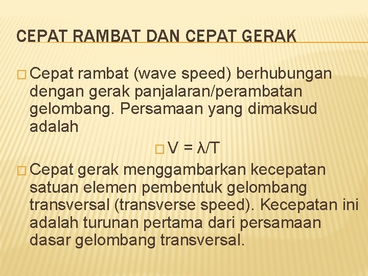 CEPAT RAMBAT DAN CEPAT GERAK � Cepat rambat (wave speed) berhubungan dengan gerak panjalaran/perambatan