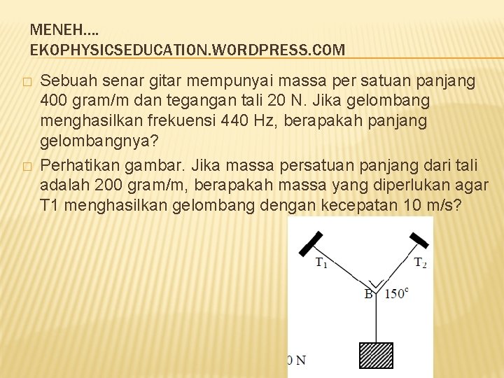 MENEH. . EKOPHYSICSEDUCATION. WORDPRESS. COM � � Sebuah senar gitar mempunyai massa per satuan