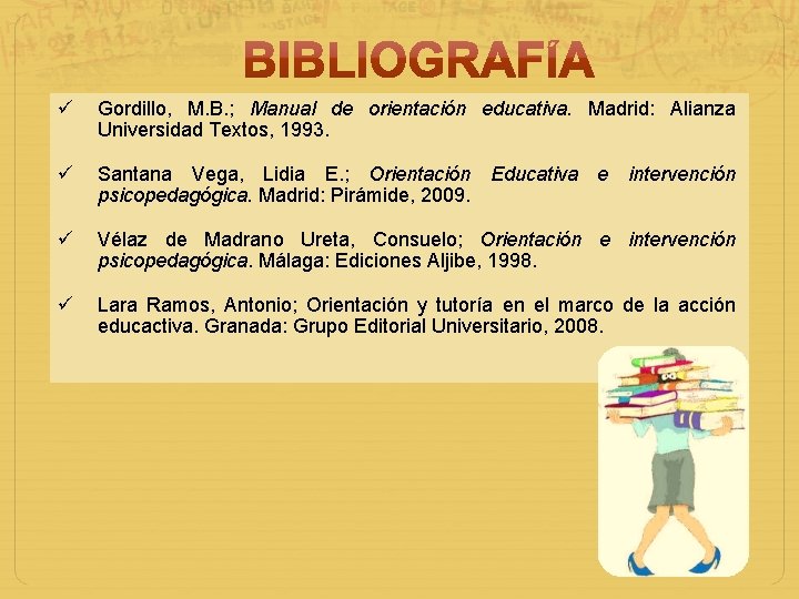  Gordillo, M. B. ; Manual de orientación educativa. Madrid: Alianza Universidad Textos, 1993.