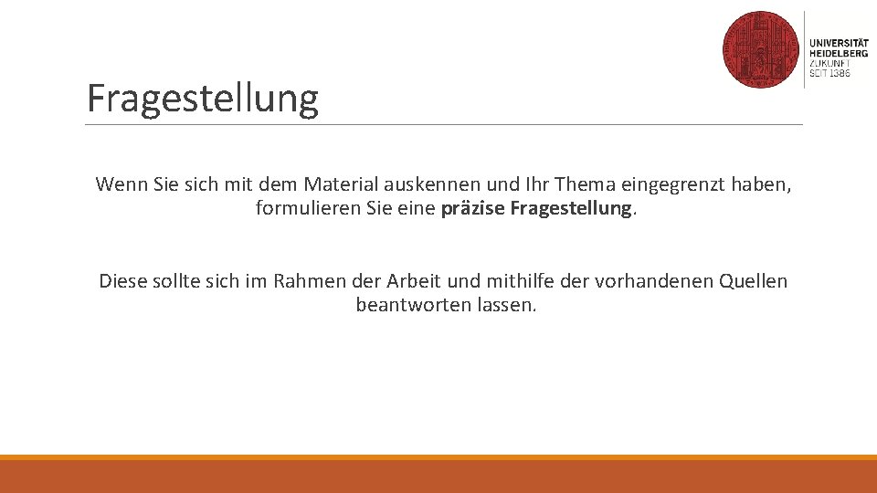 Fragestellung Wenn Sie sich mit dem Material auskennen und Ihr Thema eingegrenzt haben, formulieren