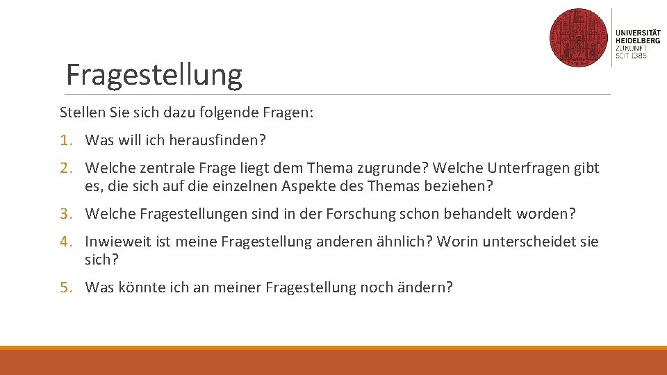 Fragestellung Stellen Sie sich dazu folgende Fragen: 1. Was will ich herausfinden? 2. Welche