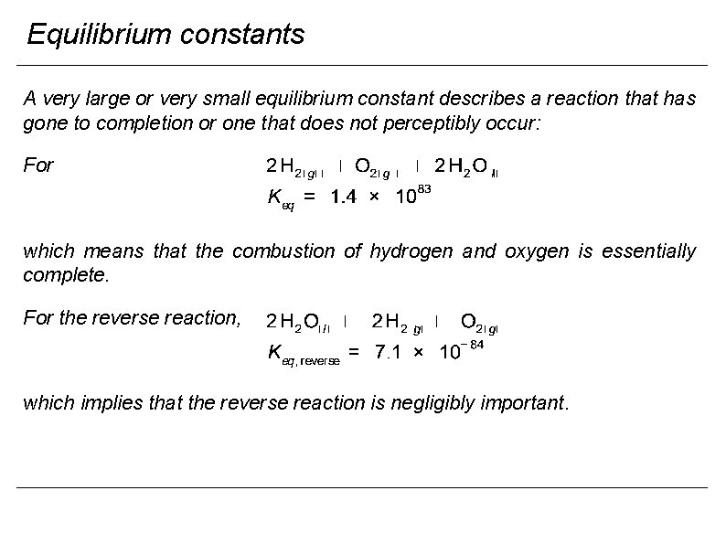 Equilibrium constants A very large or very small equilibrium constant describes a reaction that