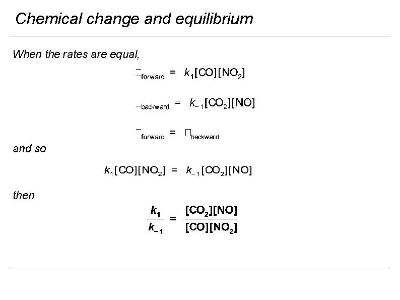 Chemical change and equilibrium When the rates are equal, and so then 