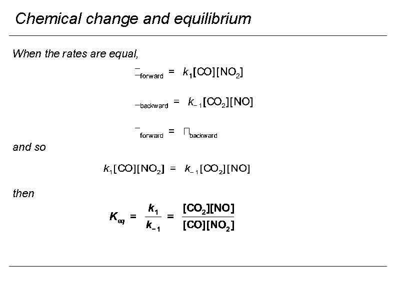 Chemical change and equilibrium When the rates are equal, and so then 