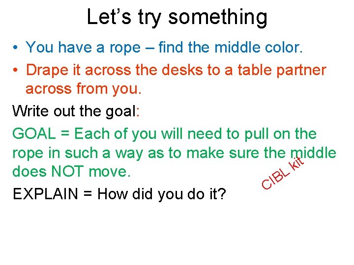 Let’s try something • You have a rope – find the middle color. •