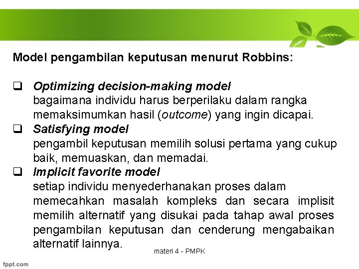 Model pengambilan keputusan menurut Robbins: q Optimizing decision-making model bagaimana individu harus berperilaku dalam