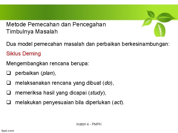 Metode Pemecahan dan Pencegahan Timbulnya Masalah Dua model pemecahan masalah dan perbaikan berkesinambungan: Siklus