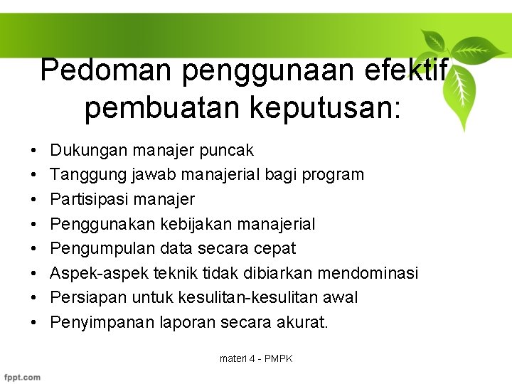 Pedoman penggunaan efektif pembuatan keputusan: • • Dukungan manajer puncak Tanggung jawab manajerial bagi