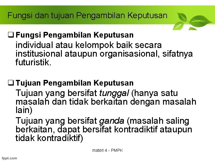 Fungsi dan tujuan Pengambilan Keputusan q Fungsi Pengambilan Keputusan individual atau kelompok baik secara