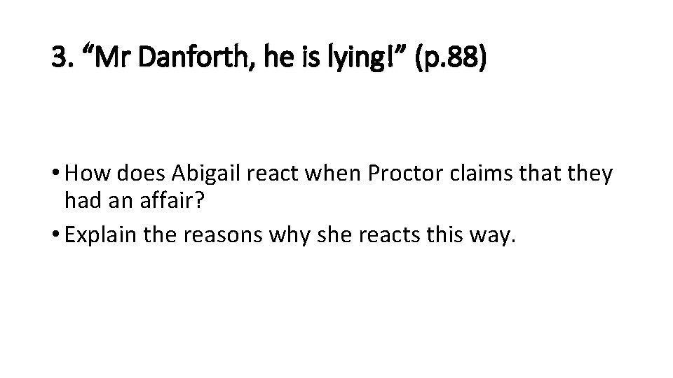 3. “Mr Danforth, he is lying!” (p. 88) • How does Abigail react when 3. “Mr Danforth, he is lying!” (p. 88) • How does Abigail react when