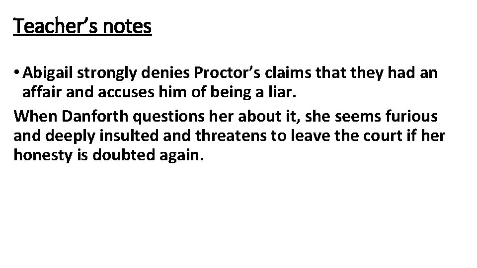 Teacher’s notes • Abigail strongly denies Proctor’s claims that they had an affair and Teacher’s notes • Abigail strongly denies Proctor’s claims that they had an affair and