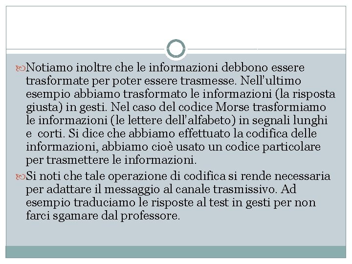  Notiamo inoltre che le informazioni debbono essere trasformate per poter essere trasmesse. Nell’ultimo