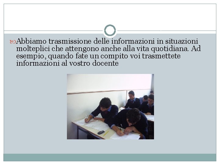 Abbiamo trasmissione delle informazioni in situazioni molteplici che attengono anche alla vita quotidiana.