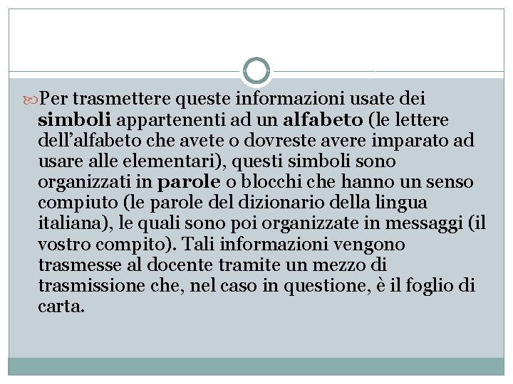  Per trasmettere queste informazioni usate dei simboli appartenenti ad un alfabeto (le lettere