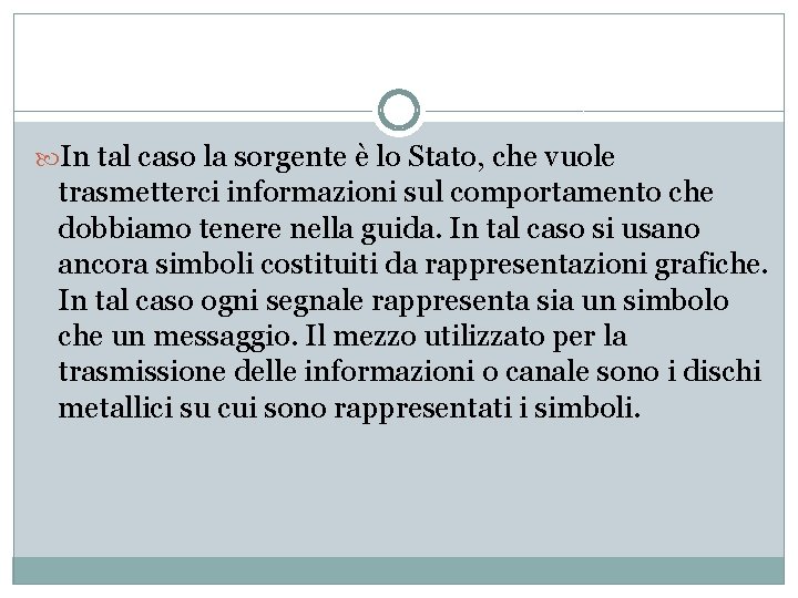  In tal caso la sorgente è lo Stato, che vuole trasmetterci informazioni sul
