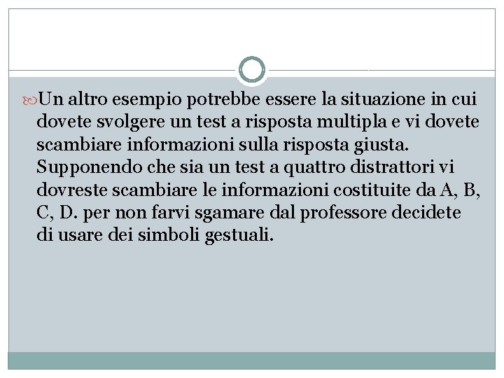  Un altro esempio potrebbe essere la situazione in cui dovete svolgere un test