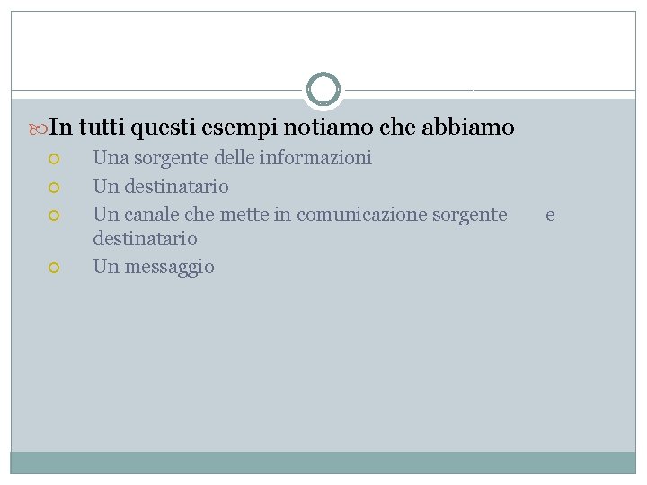  In tutti questi esempi notiamo che abbiamo Una sorgente delle informazioni Un destinatario
