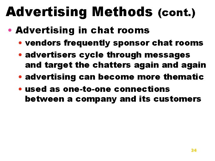 Advertising Methods (cont. ) • Advertising in chat rooms • vendors frequently sponsor chat