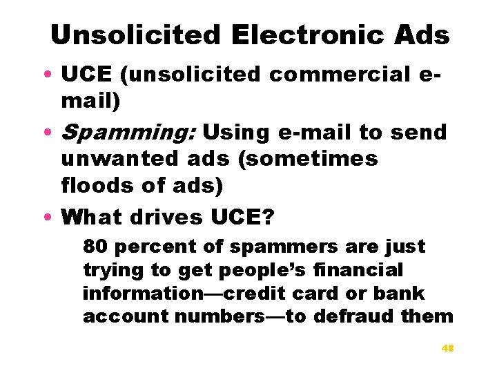 Unsolicited Electronic Ads • UCE (unsolicited commercial email) • Spamming: Using e-mail to send