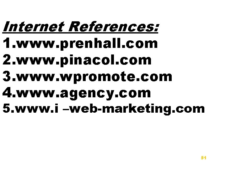 Internet References: 1. www. prenhall. com 2. www. pinacol. com 3. www. wpromote. com