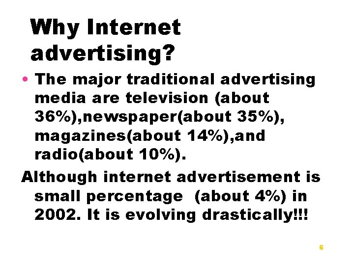 Why Internet advertising? • The major traditional advertising media are television (about 36%), newspaper(about