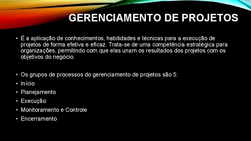 GERENCIAMENTO DE PROJETOS • É a aplicação de conhecimentos, habilidades e técnicas para a