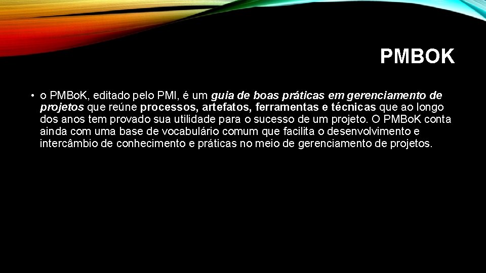 PMBOK • o PMBo. K, editado pelo PMI, é um guia de boas práticas