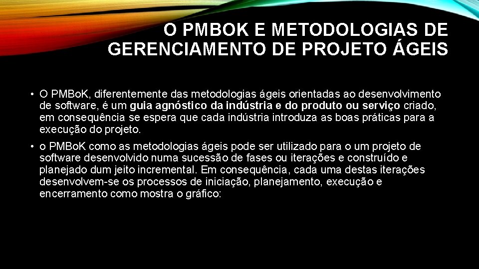 O PMBOK E METODOLOGIAS DE GERENCIAMENTO DE PROJETO ÁGEIS • O PMBo. K, diferentemente