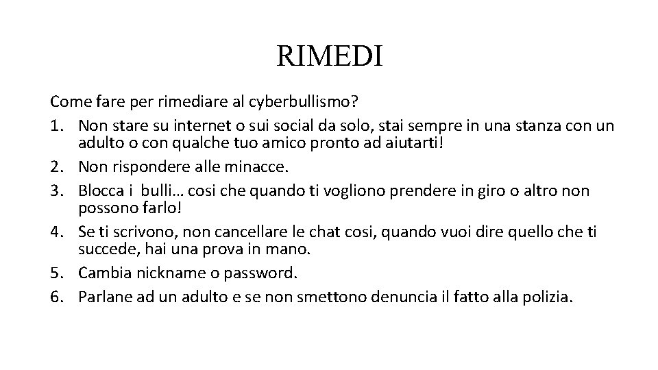 RIMEDI Come fare per rimediare al cyberbullismo? 1. Non stare su internet o sui