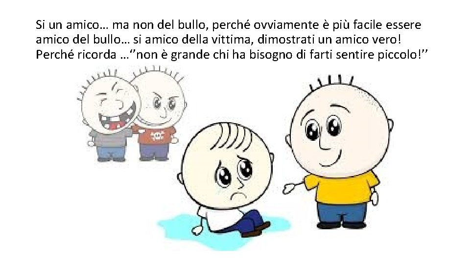 Si un amico… ma non del bullo, perché ovviamente è più facile essere amico