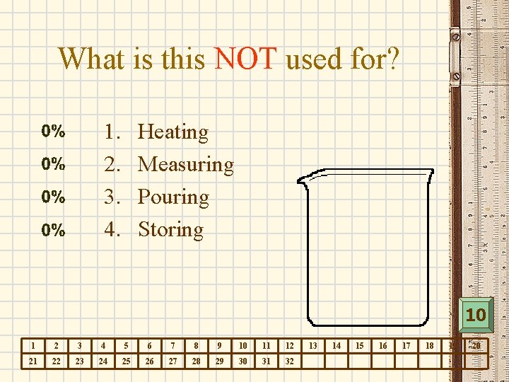 What is this NOT used for? 1. 2. 3. 4. Heating Measuring Pouring Storing