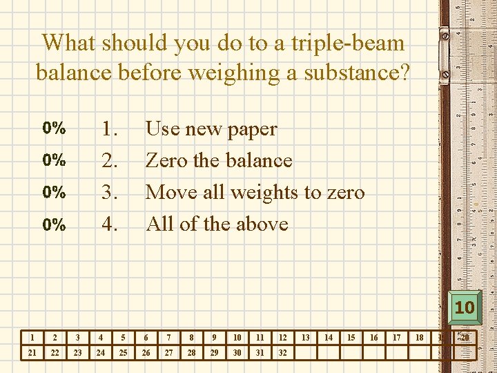 What should you do to a triple-beam balance before weighing a substance? 1. 2.