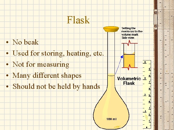 Flask • • • No beak Used for storing, heating, etc. Not for measuring