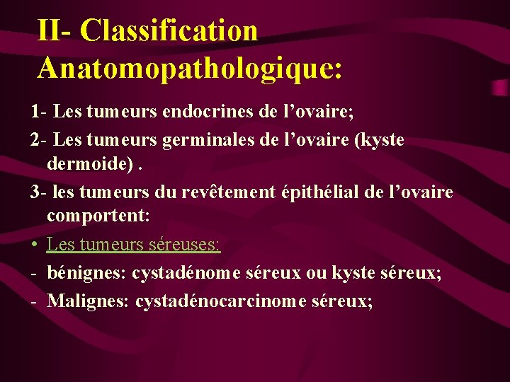 II- Classification Anatomopathologique: 1 - Les tumeurs endocrines de l’ovaire; 2 - Les tumeurs