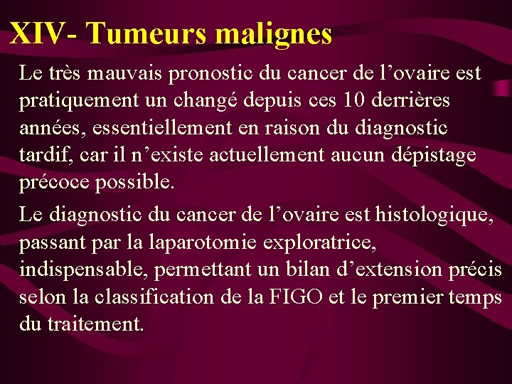 XIV- Tumeurs malignes Le très mauvais pronostic du cancer de l’ovaire est pratiquement un