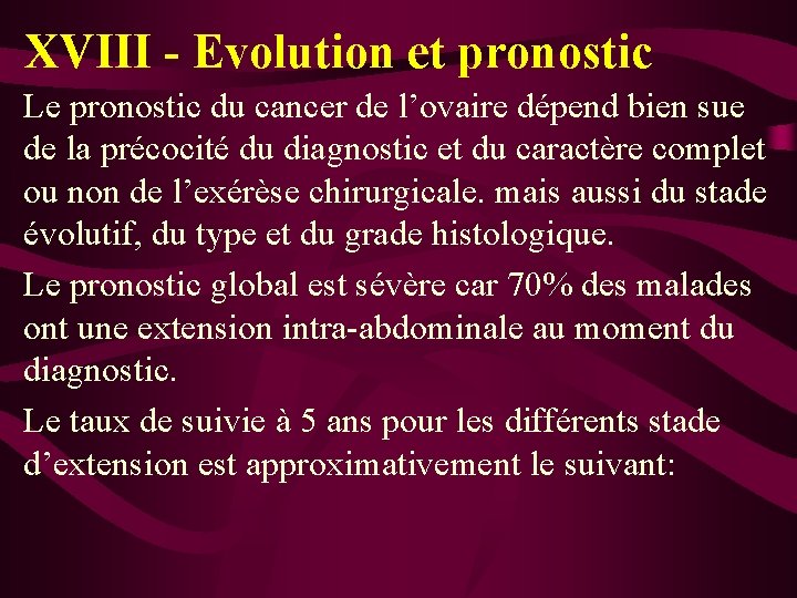 XVIII - Evolution et pronostic Le pronostic du cancer de l’ovaire dépend bien sue