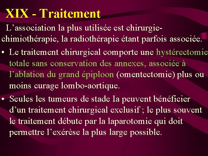 XIX - Traitement L’association la plus utilisée est chirurgiechimiothérapie, la radiothérapie étant parfois associée.