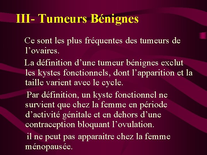 III- Tumeurs Bénignes Ce sont les plus fréquentes des tumeurs de l’ovaires. La définition